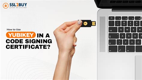 How to Use YubiKey for Code Signing Certificate